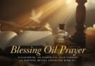Blessing Oil Prayer — Discovering the Power, Faith, and Purpose Behind Anointing with Oil in 2026
